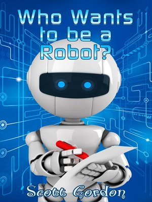 cover image of Who Wants to Be a Robot?